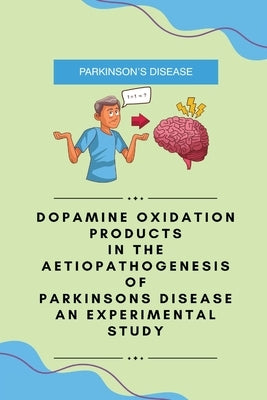 Dopamine oxidation products in the aetiopathogenesis of Parkinsons disease an experimental study by Firoj Hossain, Khan