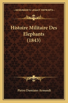 Histoire Militaire Des Elephants (1843) by Armandi, Pietro Damiano