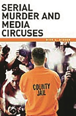 Serial Murder and Media Circuses by Gibson, Dirk C.