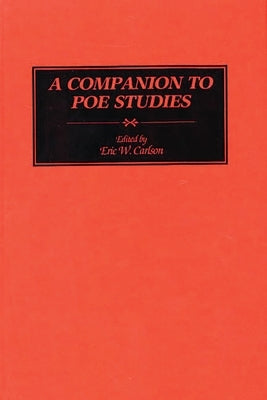 A Companion to Poe Studies by Carlson, Eric