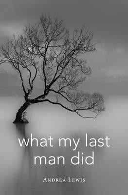 What My Last Man Did by Lewis, Andrea