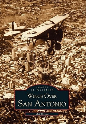 Wings Over San Antonio by Brown, Mel