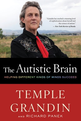 The Autistic Brain: Helping Different Kinds of Minds Succeed by Grandin, Temple