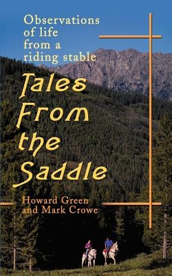 Tales from the Saddle: Observations of the Life from a Riding Stable by Green, Howard