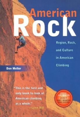 American Rock: Region, Rock, and Culture in American Climbing by Mellor, Don
