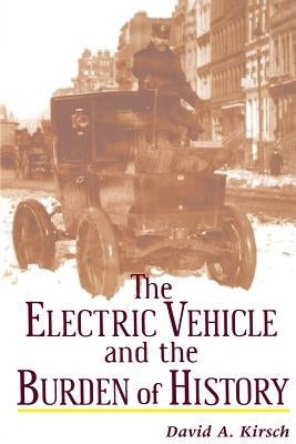 The Electric Vehicle and the Burden of History by Kirsch, David A.