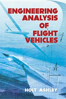 Engineering Analysis of Flight Vehicles by Ashley, Holt