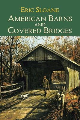 American Barns and Covered Bridges by Sloane, Eric