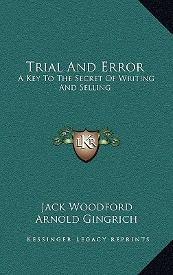 Trial and Error: A Key to the Secret of Writing and Selling by Woodford, Jack