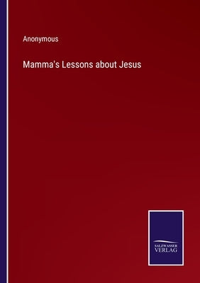 Mamma's Lessons about Jesus by Anonymous