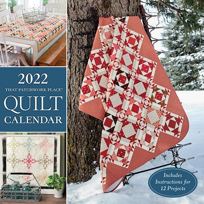 2022 That Patchwork Place Quilt Calendar: Includes Instructions for 12 Projects by That Patchwork Place