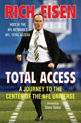 Total Access: A Journey to the Center of the NFL Universe by Eisen, Rich