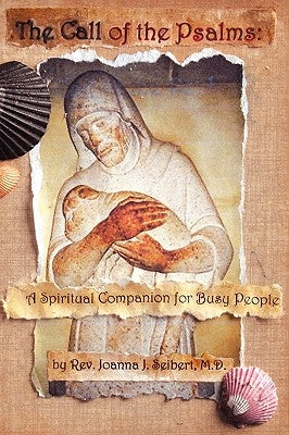 The Call of the Psalms: A Spiritual Companion for Busy People by Seibert, Joanna J.
