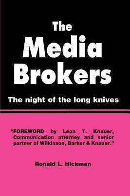 The Media Brokers: The Night of the Long Knives by Hickman, Ronald L.