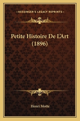 Petite Histoire De L'Art (1896) by Motte, Henri