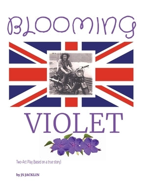 Blooming Violet: Two-Act Play (based on a true story) Although this is a script written with the intent to be performed on stage, the s by Jacklin, Js