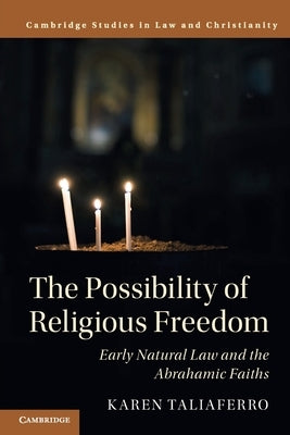 The Possibility of Religious Freedom: Early Natural Law and the Abrahamic Faiths by Taliaferro, Karen