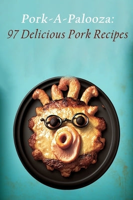 Pork-A-Palooza: 97 Delicious Pork Recipes by Ebis, Spice Market