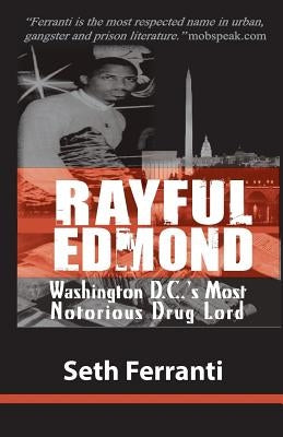 Rayful Edmond: Washington D.C.'s Most Notorious Drug Lord by Ferranti, Seth