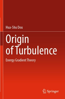 Origin of Turbulence: Energy Gradient Theory by Dou, Hua-Shu