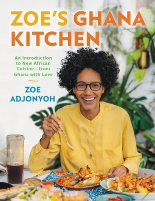 Zoe's Ghana Kitchen: An Introduction to New African Cuisine - From Ghana with Love by Adjonyoh, Zoe