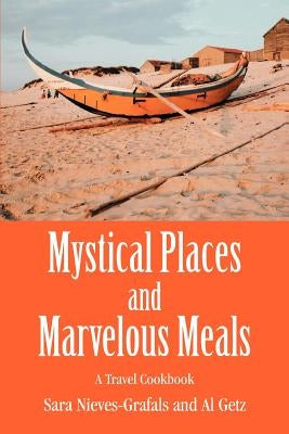 Mystical Places and Marvelous Meals: A Travel Cookbook by Getz, Al