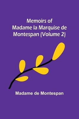 Memoirs of Madame la Marquise de Montespan (Volume 2) by de Montespan, Madame