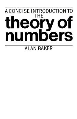 A Concise Introduction to the Theory of Numbers by Baker, Alan