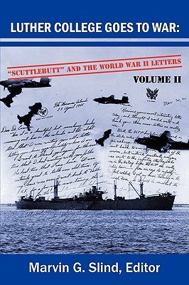 Luther College Goes to War: Scuttlebutt and the World War II Letters. Volume II by Slind, Marvin G.
