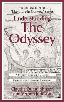 Understanding the Odyssey: A Student Casebook to Issues, Sources, and Historic Documents by Johnson, Claudia Durst