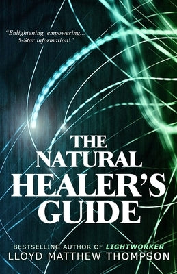 The Natural Healer's Guide by Thompson, Lloyd Matthew