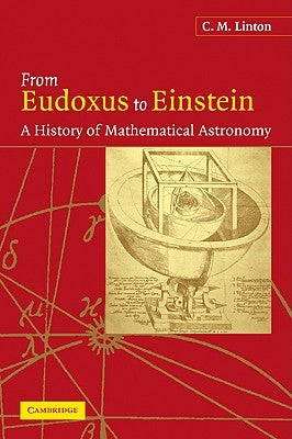 From Eudoxus to Einstein: A History of Mathematical Astronomy by Linton, C. M.