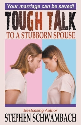 Tough Talk to a Stubborn Spouse by Schwambach, Stephen