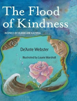 The Flood of Kindness: Inspired by Hurricane Katrina by Webster, de'Ante