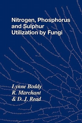 Nitrogen, Phosphorus and Sulphur Utilisation by Fungi: Symposium of the British Mycological Society Held at the University of Birmingham, April 1988 by Boddy, Lynne