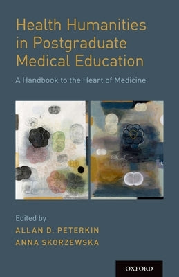 Health Humanities in Postgraduate Medical Education by Peterkin, Allan D.