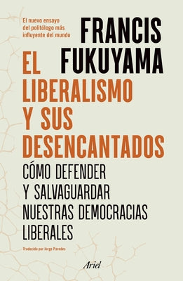 El Liberalismo Y Sus Desencantados by Fukuyama, Francis