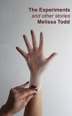 The Experiments and other stories by Todd, Melissa