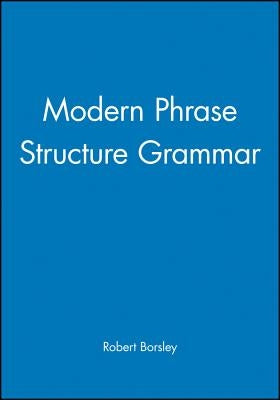 Modern Phrase Structure Grammar: Out of Our Ancient Society by Borsley, Robert