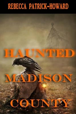 Haunted Madison County: Hauntings, Mysteries, and Urban Legends by Ratliff, Suzie