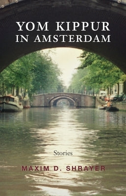 Yom Kippur in Amsterdam by Shrayer, Maxim D.