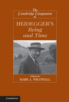 The Cambridge Companion to Heidegger's Being and Time by Wrathall, Mark A.
