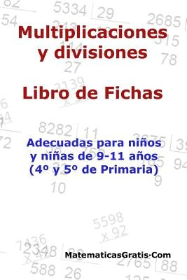 Multiplicaciones y Divisiones - Libro de Fichas: Para niños y niñas de 9-11 años (4°-5° Primaria) by Arribas, Carlos