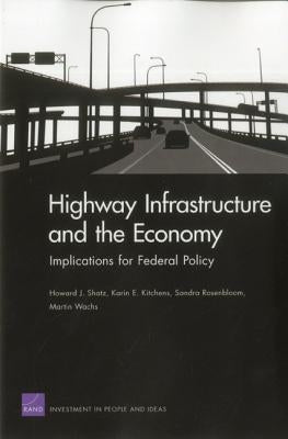 Highway Infrastructure and the Economy: Implications for Federal Policy by Shatz, Howard J.