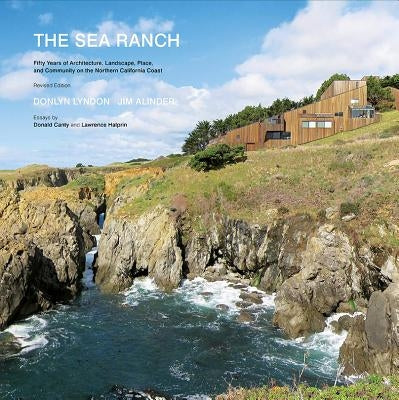 The Sea Ranch: Fifty Years of Architecture, Landscape, Place, and Community on the Northern California Coast (Sea Ranch Illustrated C by Lyndon, Donlyn