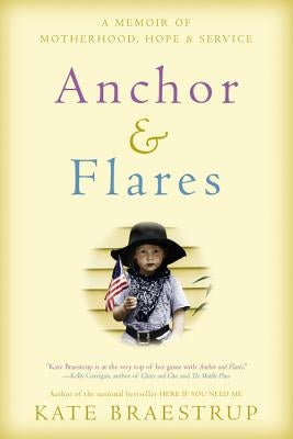 Anchor and Flares: A Memoir of Motherhood, Hope, and Service by Braestrup, Kate