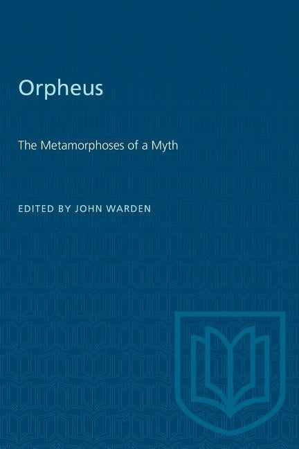 Orpheus: The Metamorphoses of a Myth by Warden, John