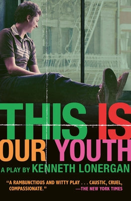 This Is Our Youth: Broadway Edition by Lonergan, Kenneth