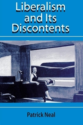 Liberalism and Its Discontents by Neal, Patrick