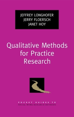 Qualitative Methods for Practice Research by Longhofer, Jeffrey